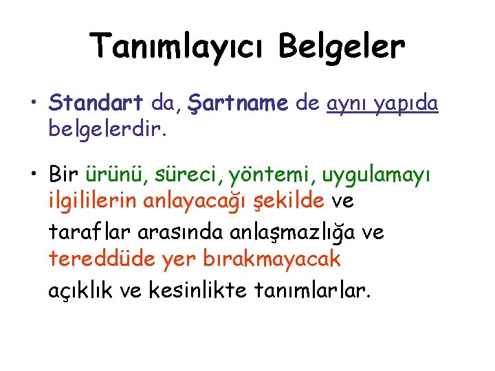 Tanımlayıcı Belgeler • Standart da, Şartname de aynı yapıda belgelerdir. • Bir ürünü, süreci,