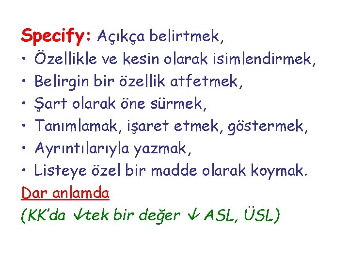 Specify: Açıkça belirtmek, • Özellikle ve kesin olarak isimlendirmek, • Belirgin bir özellik atfetmek,