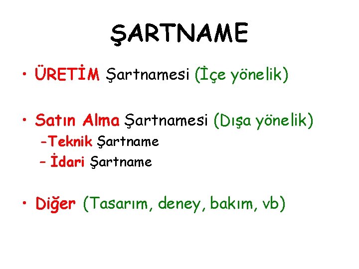 ŞARTNAME • ÜRETİM Şartnamesi (İçe yönelik) • Satın Alma Şartnamesi (Dışa yönelik) -Teknik Şartname