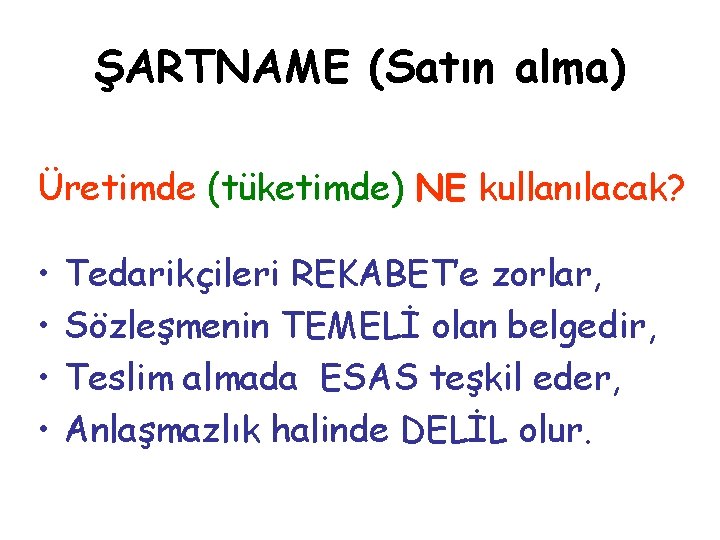 ŞARTNAME (Satın alma) Üretimde (tüketimde) NE kullanılacak? • • Tedarikçileri REKABET’e zorlar, Sözleşmenin TEMELİ