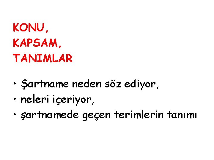 KONU, KAPSAM, TANIMLAR • Şartname neden söz ediyor, • neleri içeriyor, • şartnamede geçen