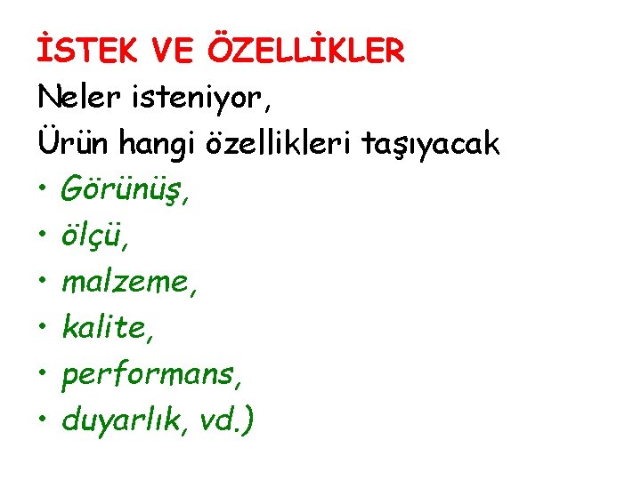 İSTEK VE ÖZELLİKLER Neler isteniyor, Ürün hangi özellikleri taşıyacak • Görünüş, • ölçü, •