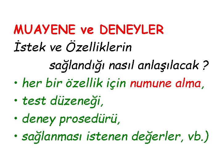 MUAYENE ve DENEYLER İstek ve Özelliklerin sağlandığı nasıl anlaşılacak ? • her bir özellik