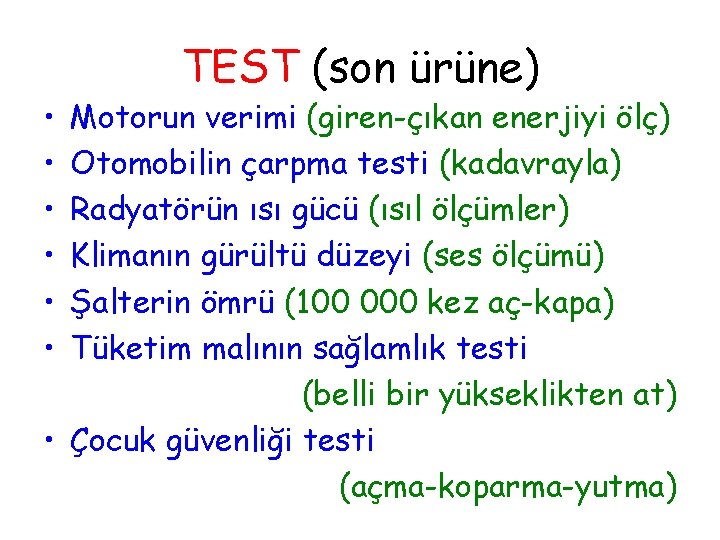  • • • TEST (son ürüne) Motorun verimi (giren-çıkan enerjiyi ölç) Otomobilin çarpma