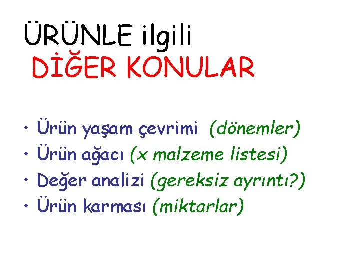 ÜRÜNLE ilgili DİĞER KONULAR • • Ürün yaşam çevrimi (dönemler) Ürün ağacı (x malzeme