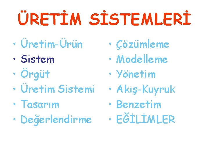 ÜRETİM SİSTEMLERİ • • • Üretim-Ürün Sistem Örgüt Üretim Sistemi Tasarım Değerlendirme • •