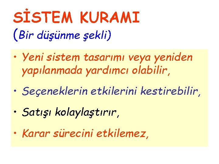 SİSTEM KURAMI (Bir düşünme şekli) • Yeni sistem tasarımı veya yeniden yapılanmada yardımcı olabilir,