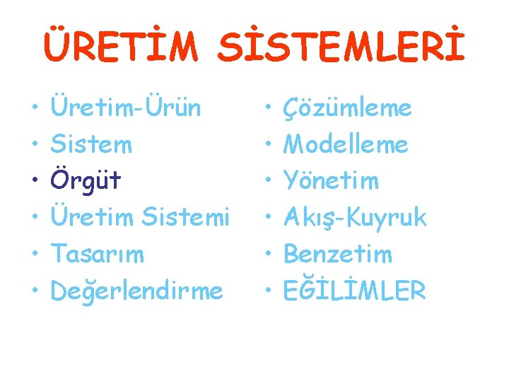 ÜRETİM SİSTEMLERİ • • • Üretim-Ürün Sistem Örgüt Üretim Sistemi Tasarım Değerlendirme • •