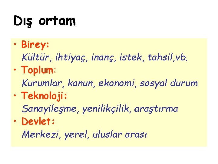 Dış ortam • Birey: Kültür, ihtiyaç, inanç, istek, tahsil, vb. • Toplum: Kurumlar, kanun,