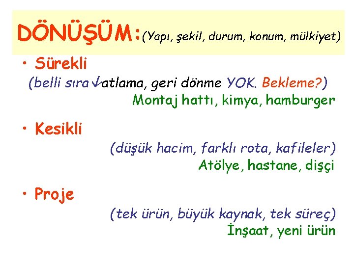 DÖNÜŞÜM: (Yapı, şekil, durum, konum, mülkiyet) • Sürekli (belli sıra atlama, geri dönme YOK.