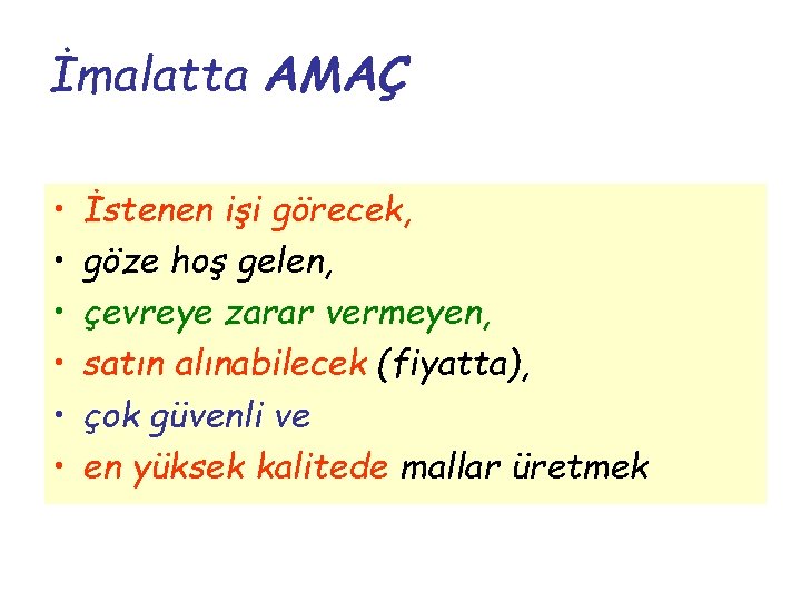 İmalatta AMAÇ • • • İstenen işi görecek, göze hoş gelen, çevreye zarar vermeyen,