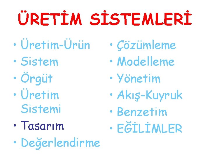 ÜRETİM SİSTEMLERİ • Üretim-Ürün • Sistem • Örgüt • Üretim Sistemi • Tasarım •