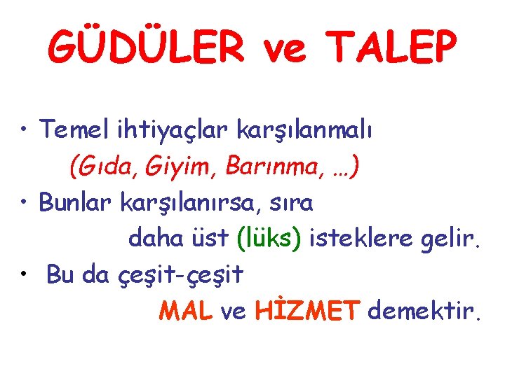 GÜDÜLER ve TALEP • Temel ihtiyaçlar karşılanmalı (Gıda, Giyim, Barınma, …) • Bunlar karşılanırsa,