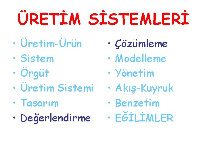 ÜRETİM SİSTEMLERİ • • • Üretim-Ürün Sistem Örgüt Üretim Sistemi Tasarım Değerlendirme • •