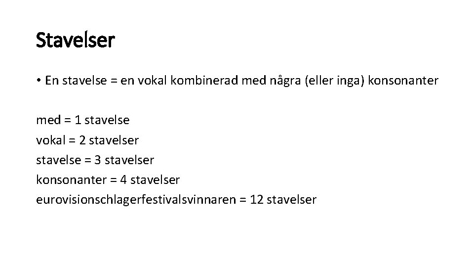 Stavelser • En stavelse = en vokal kombinerad med några (eller inga) konsonanter med