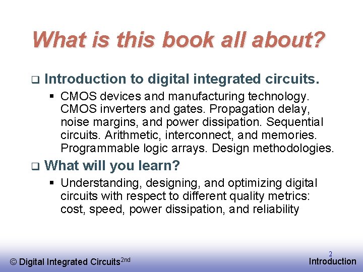 What is this book all about? q Introduction to digital integrated circuits. § CMOS