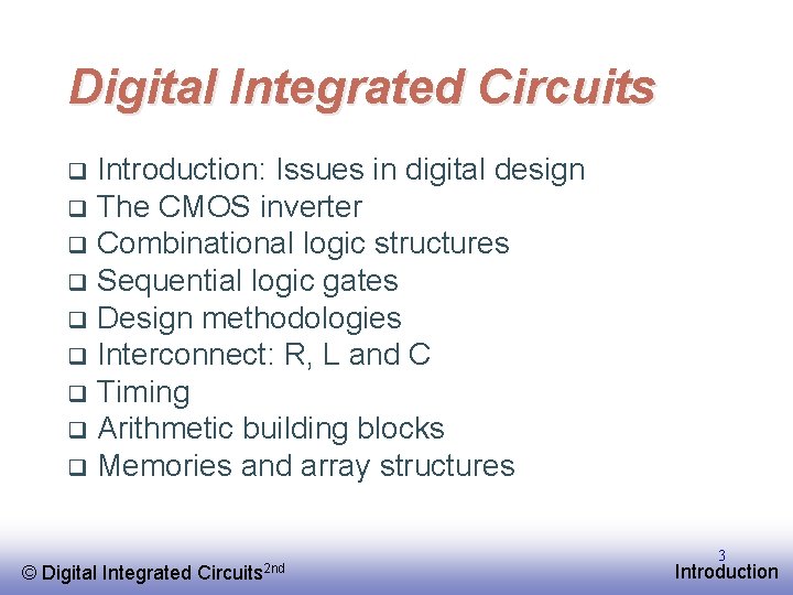 Digital Integrated Circuits Introduction: Issues in digital design q The CMOS inverter q Combinational
