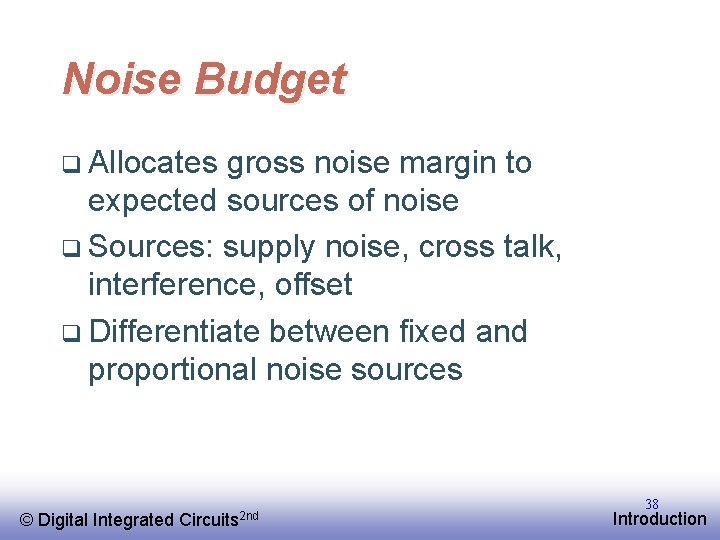 Noise Budget q Allocates gross noise margin to expected sources of noise q Sources: