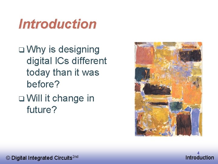 Introduction q Why is designing digital ICs different today than it was before? q