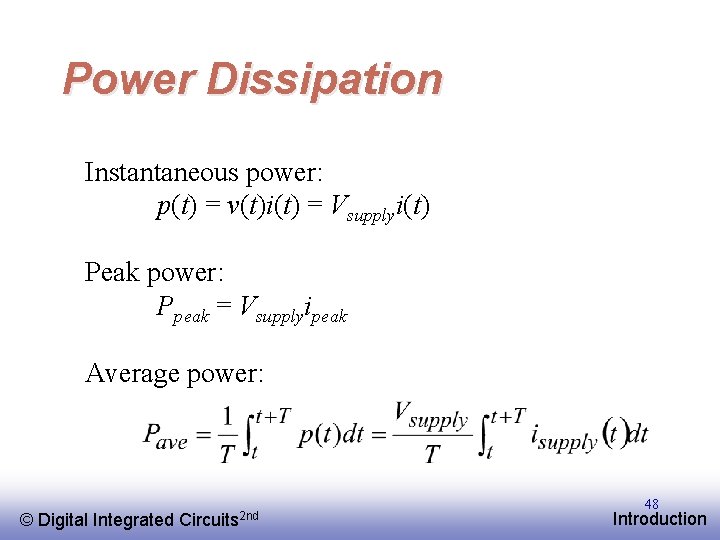 Power Dissipation Instantaneous power: p(t) = v(t)i(t) = Vsupplyi(t) Peak power: Ppeak = Vsupplyipeak