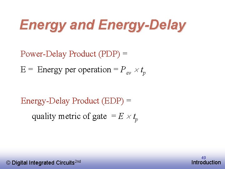 Energy and Energy-Delay Power-Delay Product (PDP) = Energy per operation = Pav tp Energy-Delay
