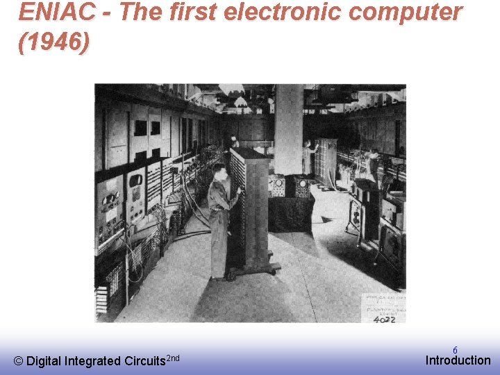 ENIAC - The first electronic computer (1946) © EE 141 Digital Integrated Circuits 2