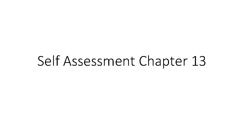Self Assessment Chapter 13 