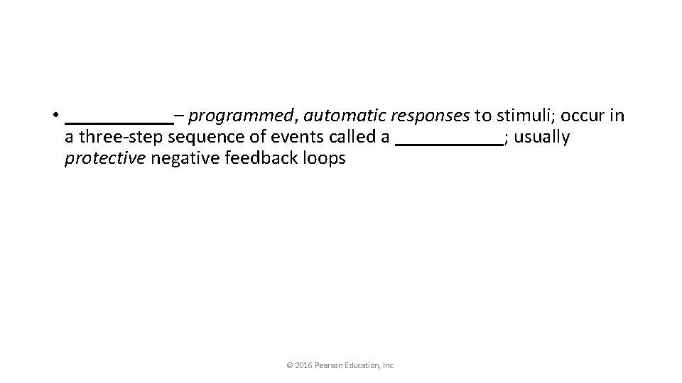  • ______– programmed, automatic responses to stimuli; occur in a three-step sequence of