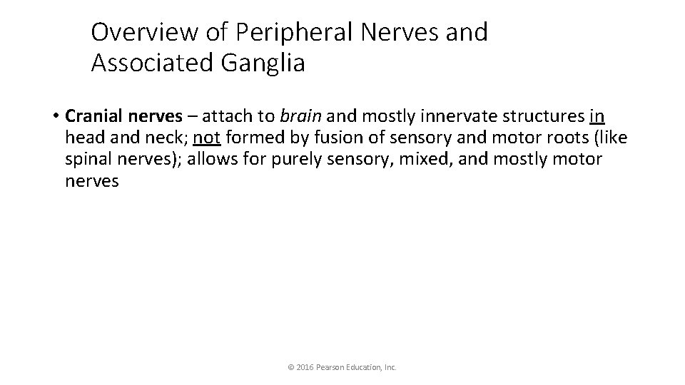 Overview of Peripheral Nerves and Associated Ganglia • Cranial nerves – attach to brain