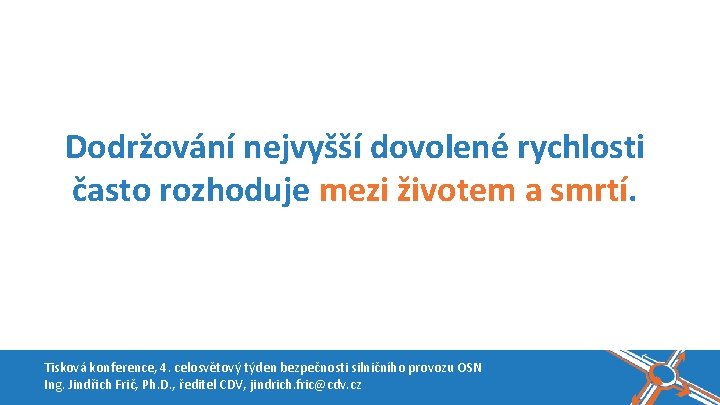 Dodržování nejvyšší dovolené rychlosti často rozhoduje mezi životem a smrtí. Tisková konference, 4. celosvětový Dodržování nejvyšší dovolené rychlosti často rozhoduje mezi životem a smrtí. Tisková konference, 4. celosvětový