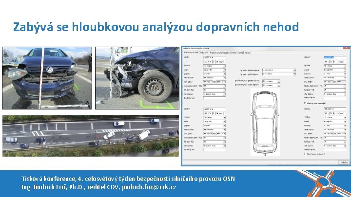 Zabývá se hloubkovou analýzou dopravních nehod Tisková konference, 4. celosvětový týden bezpečnosti silničního provozu