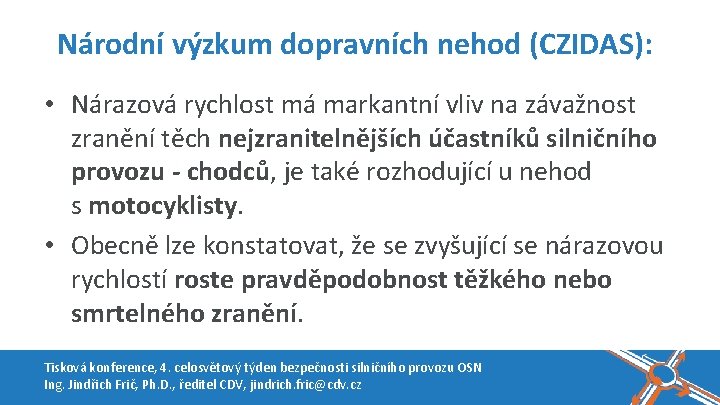 Národní výzkum dopravních nehod (CZIDAS): • Nárazová rychlost má markantní vliv na závažnost zranění