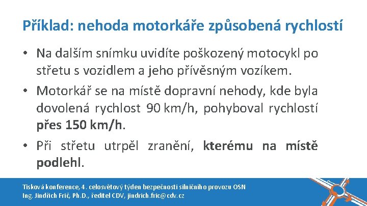 Příklad: nehoda motorkáře způsobená rychlostí • Na dalším snímku uvidíte poškozený motocykl po střetu