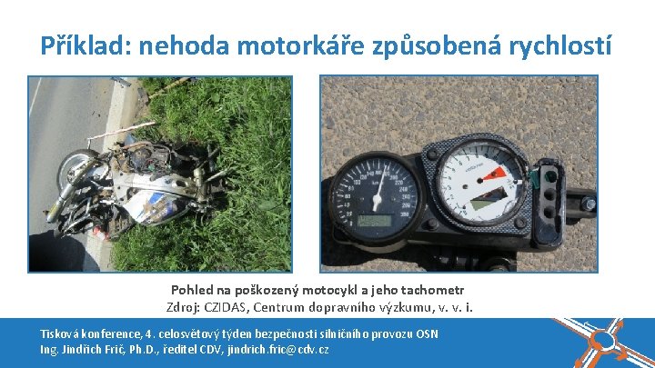 Příklad: nehoda motorkáře způsobená rychlostí Pohled na poškozený motocykl a jeho tachometr Zdroj: CZIDAS,