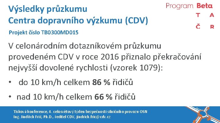 Výsledky průzkumu Centra dopravního výzkumu (CDV) Projekt číslo TB 0300 MD 015 V celonárodním