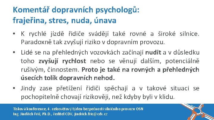 Komentář dopravních psychologů: frajeřina, stres, nuda, únava • K rychlé jízdě řidiče svádějí také