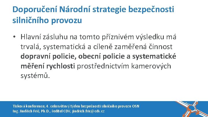 Doporučení Národní strategie bezpečnosti silničního provozu • Hlavní zásluhu na tomto příznivém výsledku má