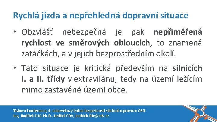 Rychlá jízda a nepřehledná dopravní situace • Obzvlášť nebezpečná je pak nepřiměřená rychlost ve Rychlá jízda a nepřehledná dopravní situace • Obzvlášť nebezpečná je pak nepřiměřená rychlost ve