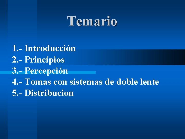 Temario 1. - Introducción 2. - Principios 3. - Percepción 4. - Tomas con