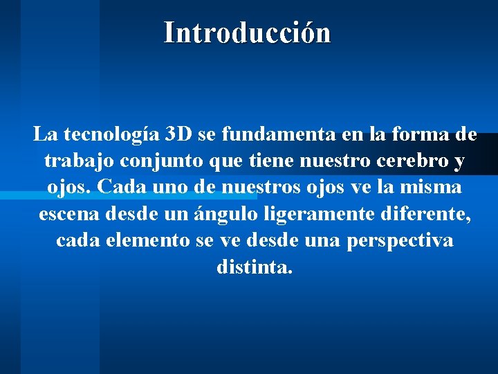 Introducción La tecnología 3 D se fundamenta en la forma de trabajo conjunto que