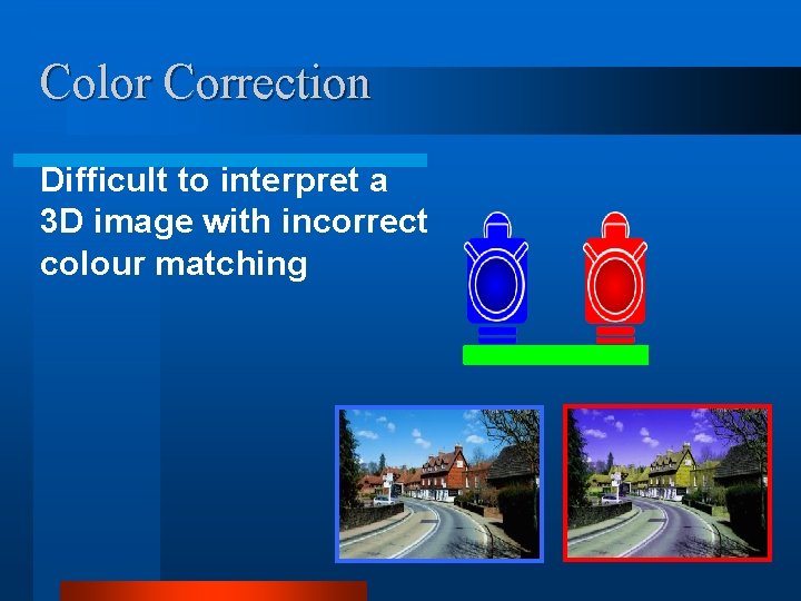 Color Correction Difficult to interpret a 3 D image with incorrect colour matching 