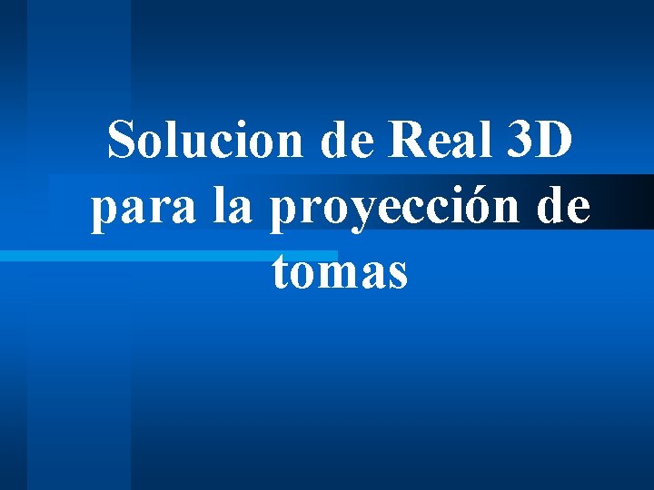 Solucion de Real 3 D para la proyección de tomas 