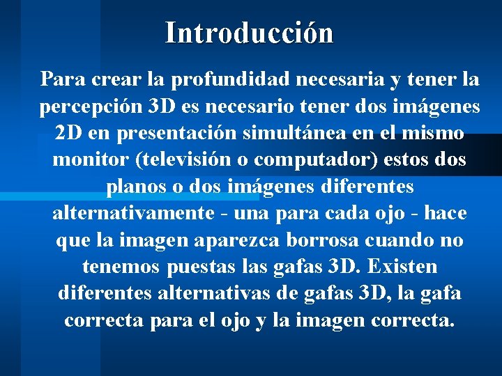 Introducción Para crear la profundidad necesaria y tener la percepción 3 D es necesario