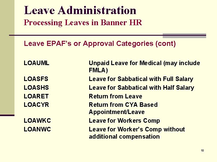Leave Administration Processing Leaves in Banner HR Leave EPAF’s or Approval Categories (cont) LOAUML Leave Administration Processing Leaves in Banner HR Leave EPAF’s or Approval Categories (cont) LOAUML