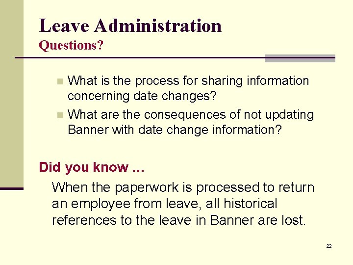 Leave Administration Questions? What is the process for sharing information concerning date changes? n Leave Administration Questions? What is the process for sharing information concerning date changes? n