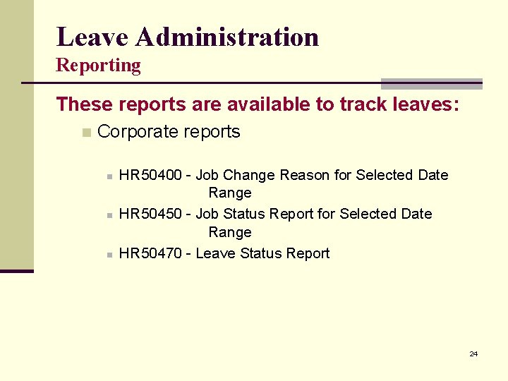 Leave Administration Reporting These reports are available to track leaves: n Corporate reports n Leave Administration Reporting These reports are available to track leaves: n Corporate reports n
