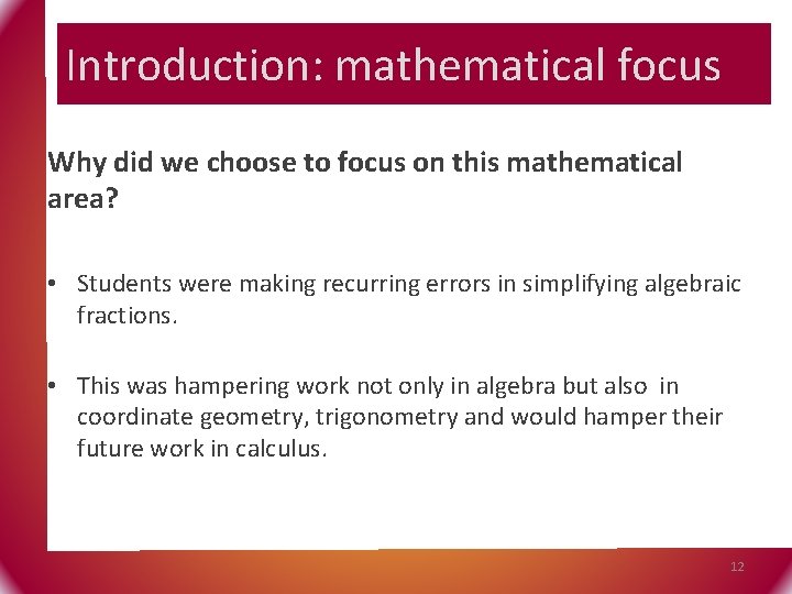 Introduction: mathematical focus Why did we choose to focus on this mathematical area? •