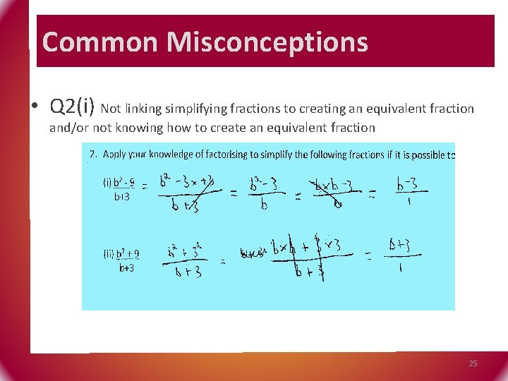 Common Misconceptions • Q 2(i) Not linking simplifying fractions to creating an equivalent fraction
