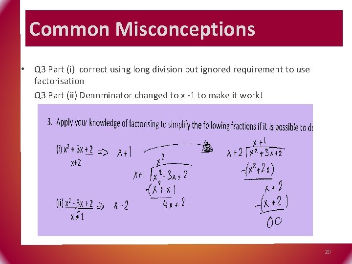 Common Misconceptions • Q 3 Part (i) correct using long division but ignored requirement