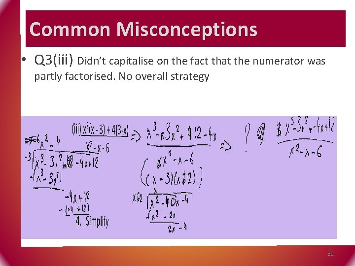 Common Misconceptions • Q 3(iii) Didn’t capitalise on the fact that the numerator was